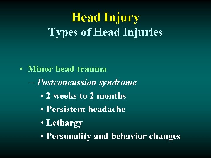 Head Injury Types of Head Injuries • Minor head trauma – Postconcussion syndrome •