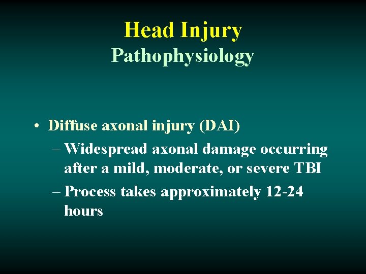 Head Injury Pathophysiology • Diffuse axonal injury (DAI) – Widespread axonal damage occurring after