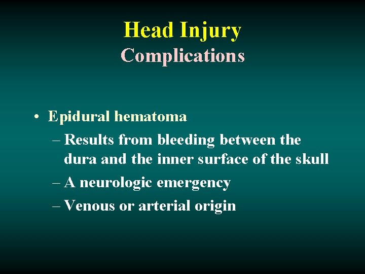 Head Injury Complications • Epidural hematoma – Results from bleeding between the dura and