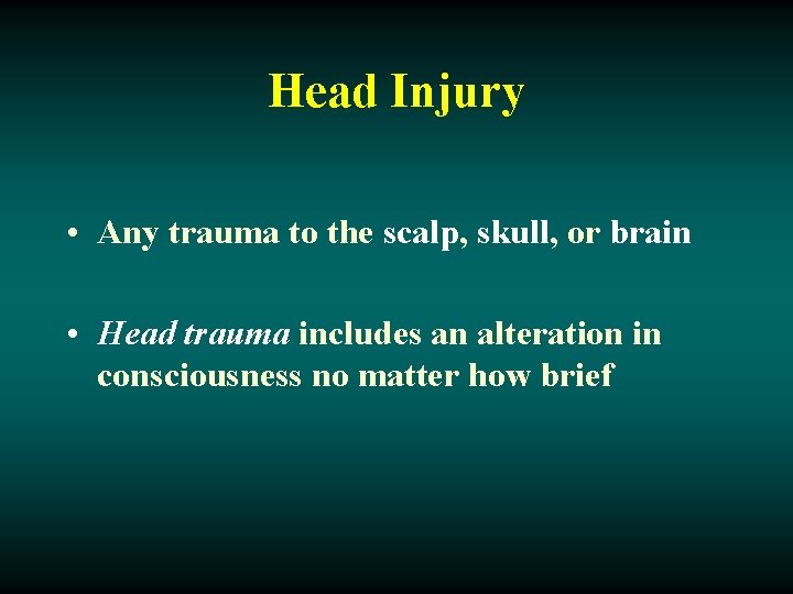 Head Injury • Any trauma to the scalp, skull, or brain • Head trauma