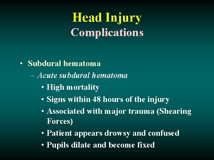 Head Injury Complications • Subdural hematoma – Acute subdural hematoma • High mortality •