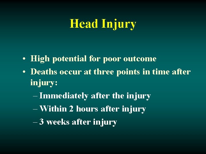 Head Injury • High potential for poor outcome • Deaths occur at three points