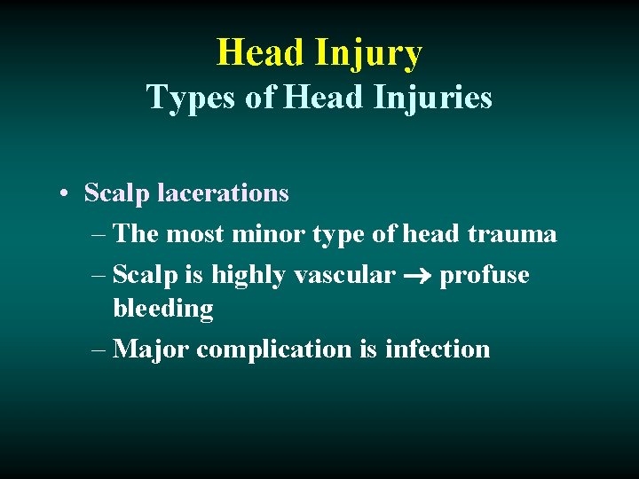 Head Injury Types of Head Injuries • Scalp lacerations – The most minor type