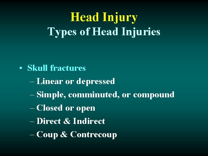 Head Injury Types of Head Injuries • Skull fractures – Linear or depressed –