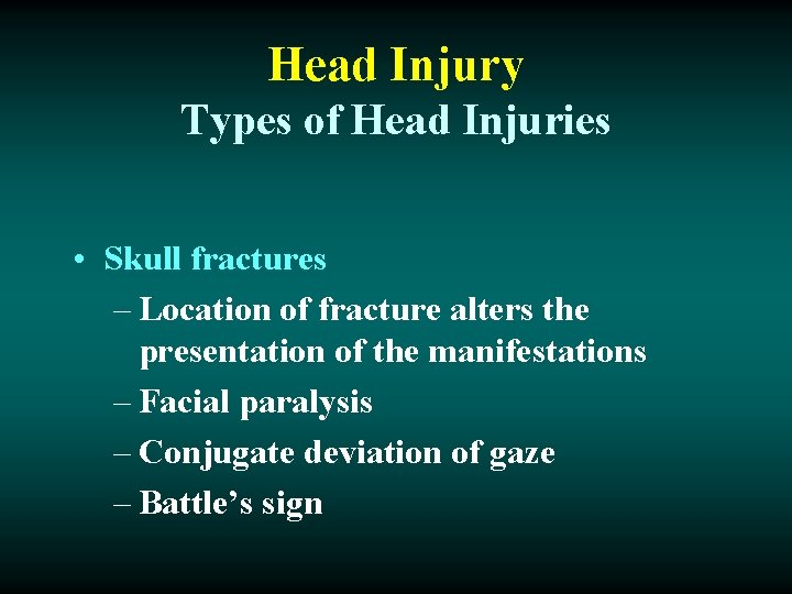 Head Injury Types of Head Injuries • Skull fractures – Location of fracture alters