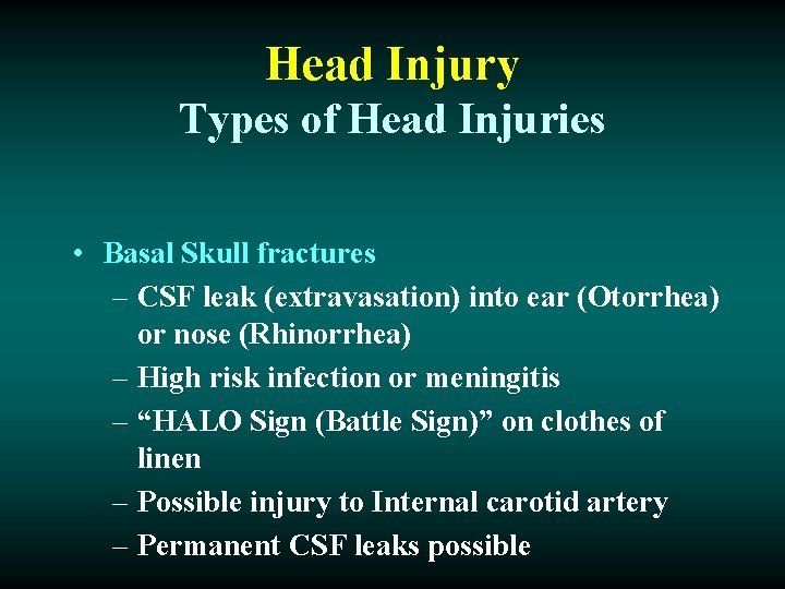 Head Injury Types of Head Injuries • Basal Skull fractures – CSF leak (extravasation)
