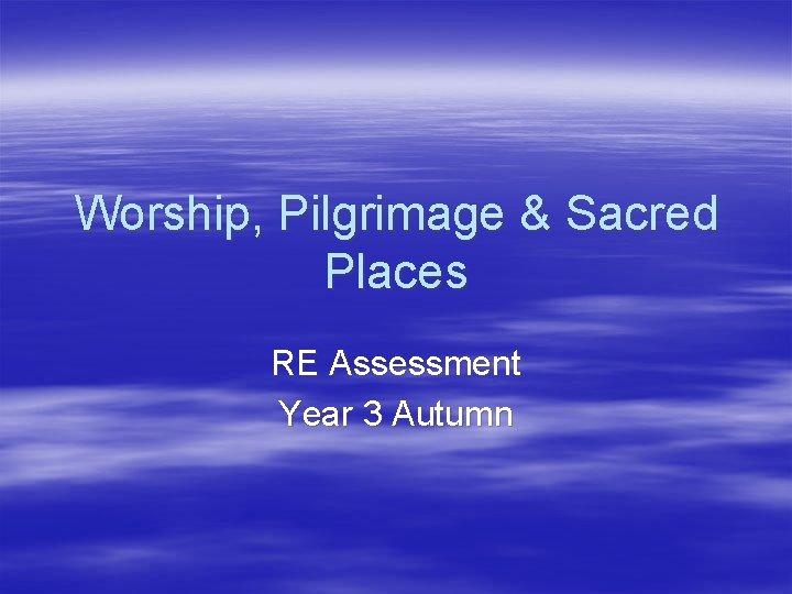 Worship, Pilgrimage & Sacred Places RE Assessment Year 3 Autumn 