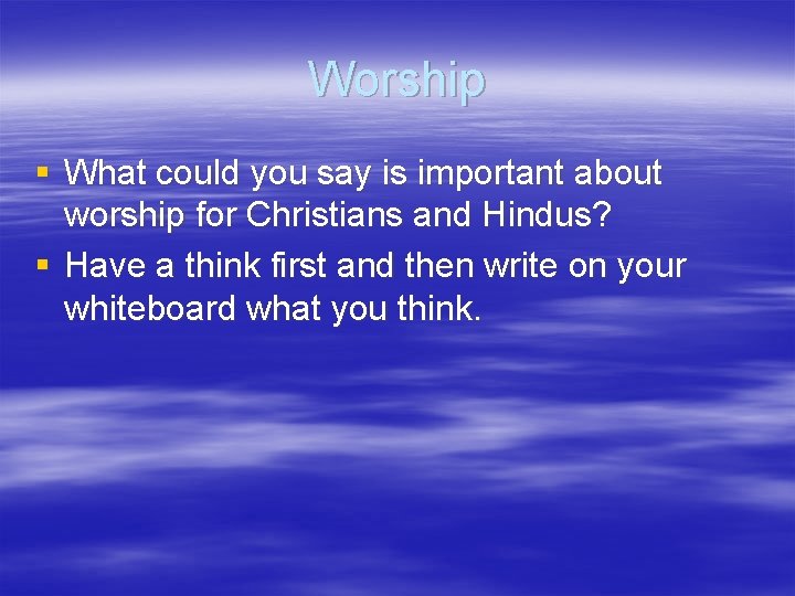 Worship § What could you say is important about worship for Christians and Hindus?