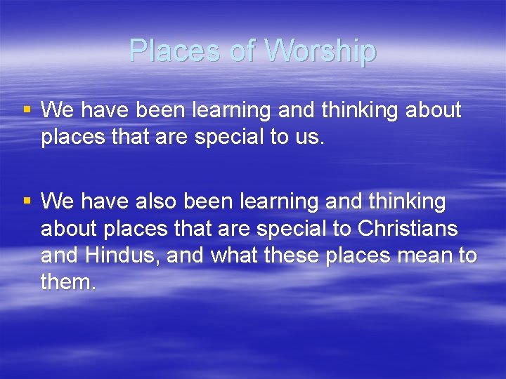 Places of Worship § We have been learning and thinking about places that are