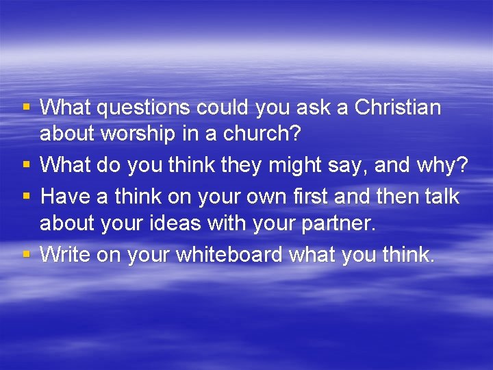 § What questions could you ask a Christian about worship in a church? §