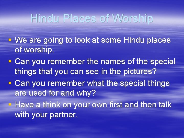 Hindu Places of Worship § We are going to look at some Hindu places