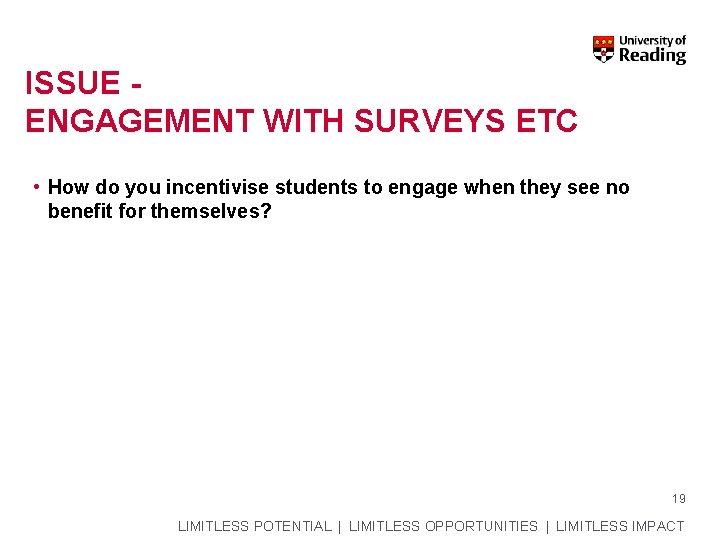 ISSUE ENGAGEMENT WITH SURVEYS ETC • How do you incentivise students to engage when