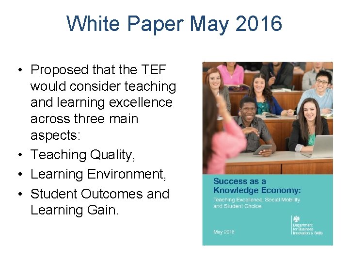 White Paper May 2016 • Proposed that the TEF would consider teaching and learning