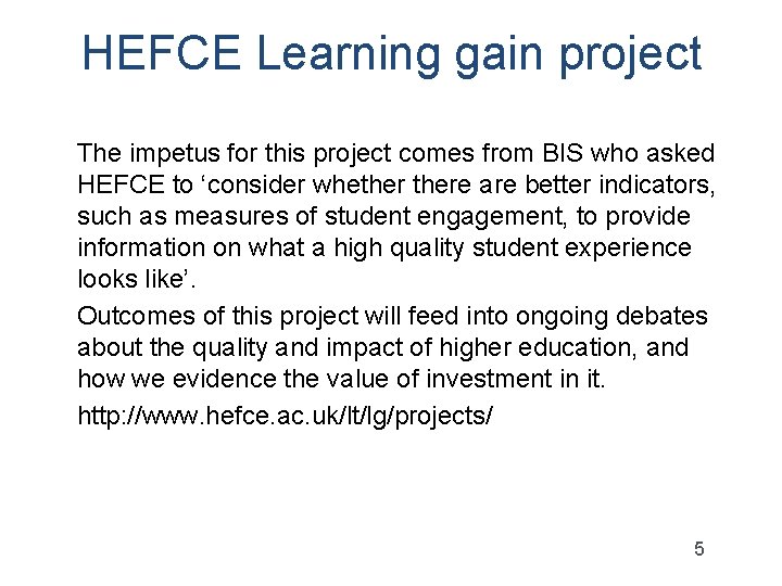 HEFCE Learning gain project The impetus for this project comes from BIS who asked