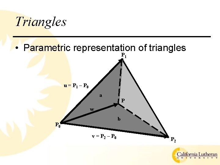 Triangles • Parametric representation of triangles P 1 u = P 1 – P