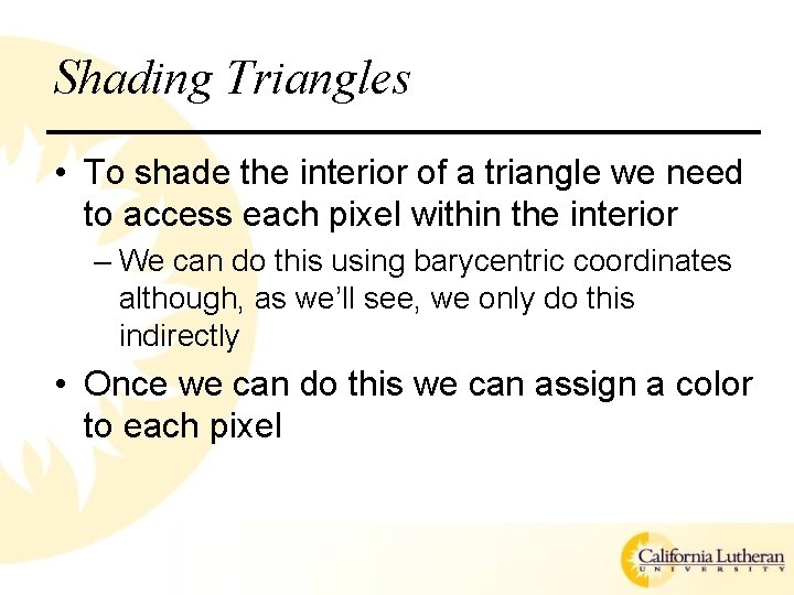 Shading Triangles • To shade the interior of a triangle we need to access