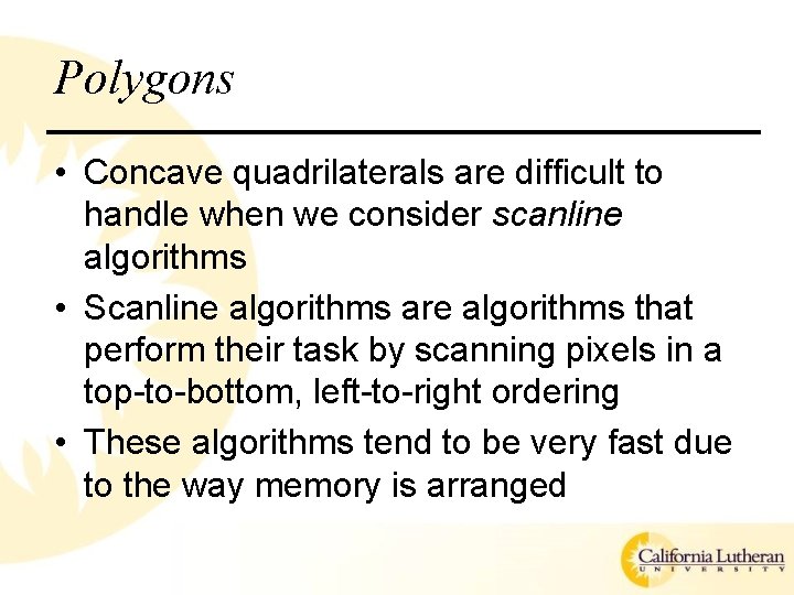 Polygons • Concave quadrilaterals are difficult to handle when we consider scanline algorithms •