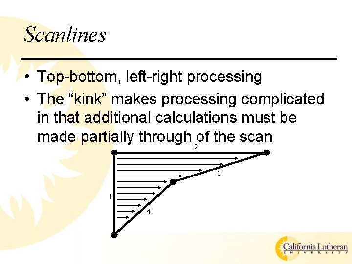 Scanlines • Top-bottom, left-right processing • The “kink” makes processing complicated in that additional