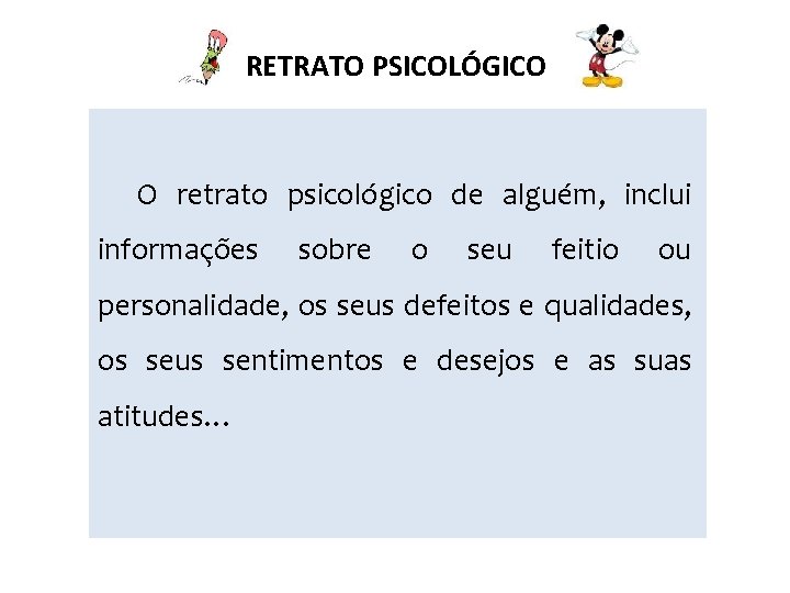 RETRATO PSICOLÓGICO O retrato psicológico de alguém, inclui informações sobre o seu feitio ou