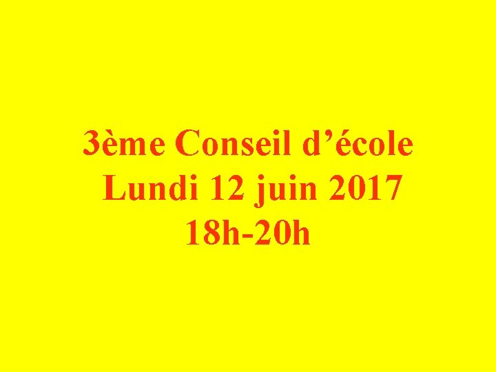3ème Conseil d’école Lundi 12 juin 2017 18 h-20 h 