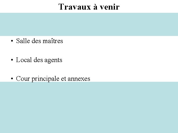 Travaux à venir • Salle des maîtres • Local des agents • Cour principale