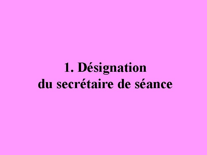 1. Désignation du secrétaire de séance 