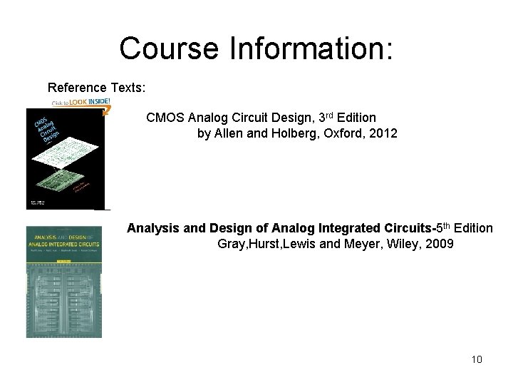 Course Information: Reference Texts: CMOS Analog Circuit Design, 3 rd Edition by Allen and Course Information: Reference Texts: CMOS Analog Circuit Design, 3 rd Edition by Allen and