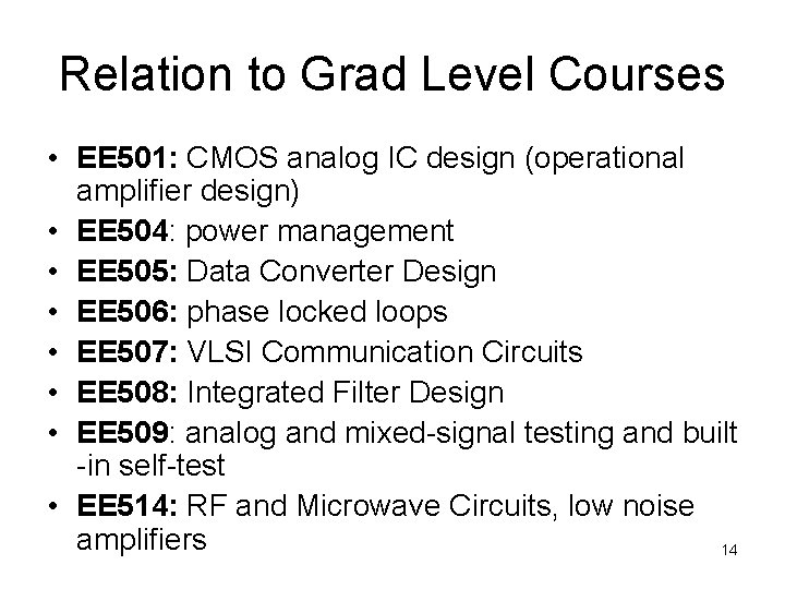 Relation to Grad Level Courses • EE 501: CMOS analog IC design (operational amplifier Relation to Grad Level Courses • EE 501: CMOS analog IC design (operational amplifier