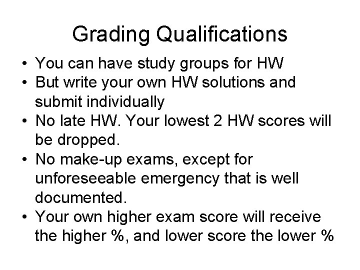 Grading Qualifications • You can have study groups for HW • But write your Grading Qualifications • You can have study groups for HW • But write your