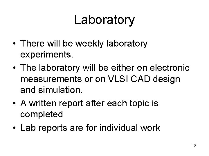Laboratory • There will be weekly laboratory experiments. • The laboratory will be either Laboratory • There will be weekly laboratory experiments. • The laboratory will be either