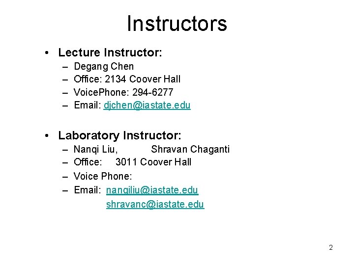 Instructors • Lecture Instructor: – – Degang Chen Office: 2134 Coover Hall Voice. Phone: Instructors • Lecture Instructor: – – Degang Chen Office: 2134 Coover Hall Voice. Phone: