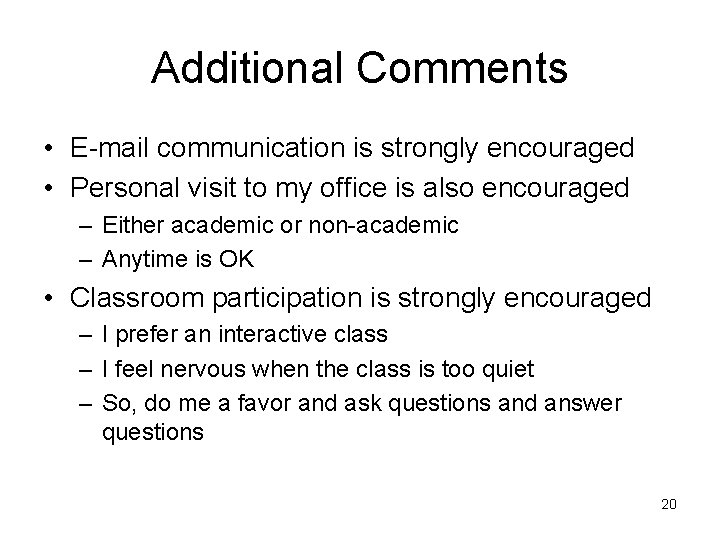 Additional Comments • E-mail communication is strongly encouraged • Personal visit to my office Additional Comments • E-mail communication is strongly encouraged • Personal visit to my office