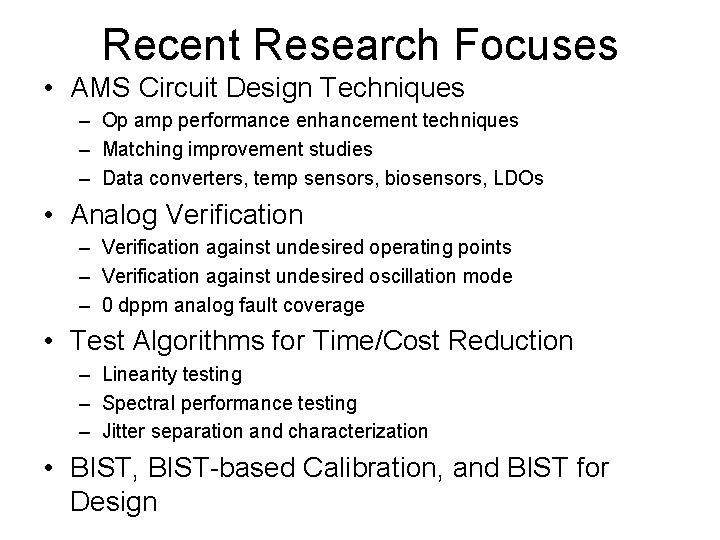 Recent Research Focuses • AMS Circuit Design Techniques – Op amp performance enhancement techniques Recent Research Focuses • AMS Circuit Design Techniques – Op amp performance enhancement techniques
