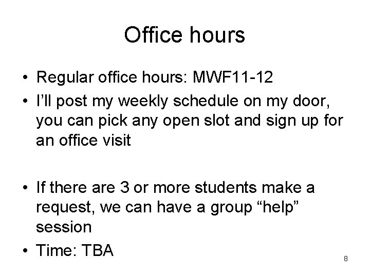 Office hours • Regular office hours: MWF 11 -12 • I’ll post my weekly Office hours • Regular office hours: MWF 11 -12 • I’ll post my weekly