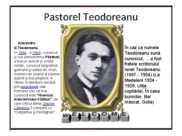 Pastorel Teodoreanu Alexandru O. Teodoreanu (n. 1894 - d. 1964), cunoscut şi sub pseudonimul Pastorel Teodoreanu Alexandru O. Teodoreanu (n. 1894 - d. 1964), cunoscut şi sub pseudonimul
