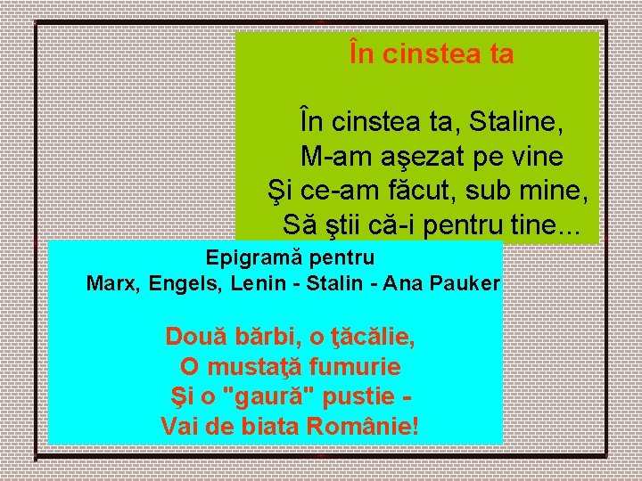 În cinstea ta, Staline, M-am aşezat pe vine Şi ce-am făcut, sub mine, Să În cinstea ta, Staline, M-am aşezat pe vine Şi ce-am făcut, sub mine, Să