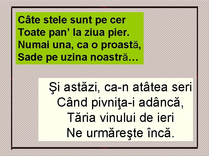Câte stele sunt pe cer Toate pan’ la ziua pier. Numai una, ca o Câte stele sunt pe cer Toate pan’ la ziua pier. Numai una, ca o