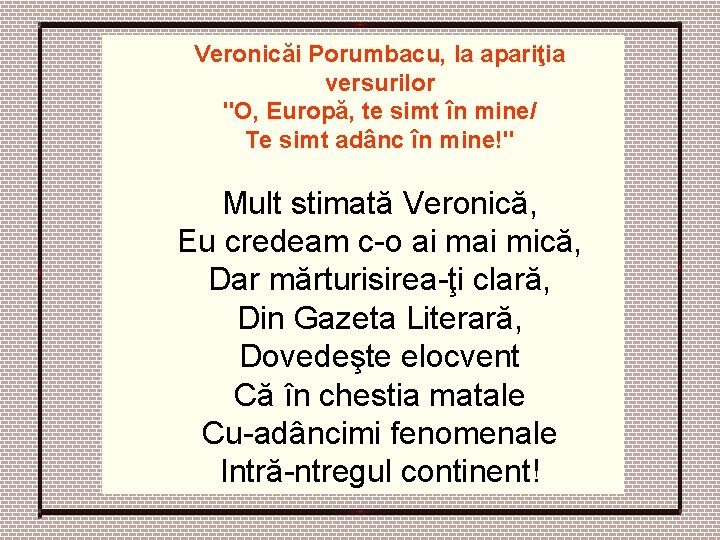 Veronicăi Porumbacu, la apariţia versurilor "O, Europă, te simt în mine/ Te simt adânc Veronicăi Porumbacu, la apariţia versurilor "O, Europă, te simt în mine/ Te simt adânc