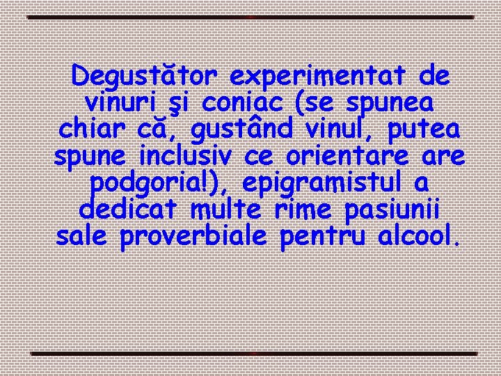 Degustător experimentat de vinuri şi coniac (se spunea chiar că, gustând vinul, putea spune Degustător experimentat de vinuri şi coniac (se spunea chiar că, gustând vinul, putea spune