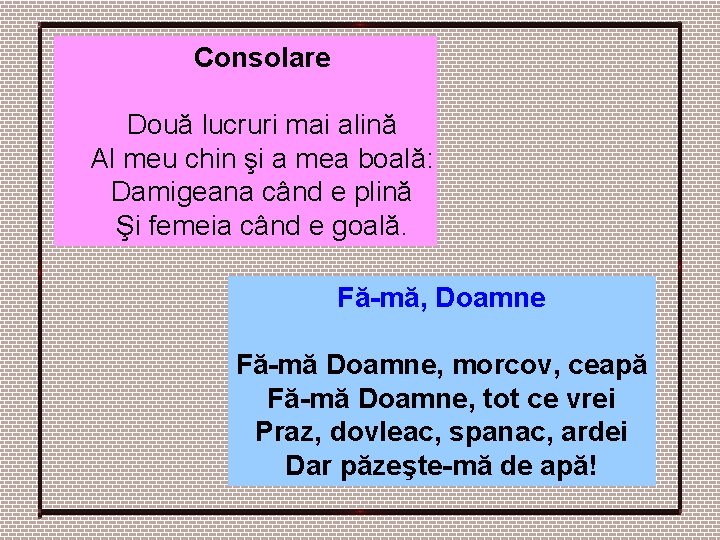 Consolare Două lucruri mai alină Al meu chin şi a mea boală: Damigeana când Consolare Două lucruri mai alină Al meu chin şi a mea boală: Damigeana când