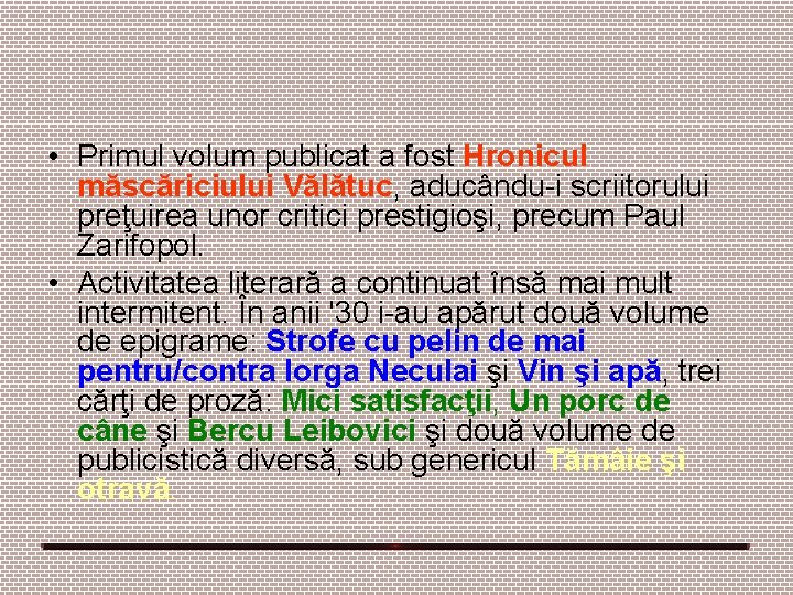 • Primul volum publicat a fost Hronicul măscăriciului Vălătuc, aducându-i scriitorului preţuirea unor • Primul volum publicat a fost Hronicul măscăriciului Vălătuc, aducându-i scriitorului preţuirea unor