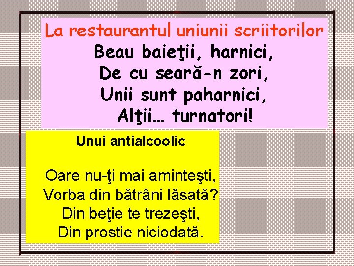 La restaurantul uniunii scriitorilor Beau baieţii, harnici, De cu seară-n zori, Unii sunt paharnici, La restaurantul uniunii scriitorilor Beau baieţii, harnici, De cu seară-n zori, Unii sunt paharnici,