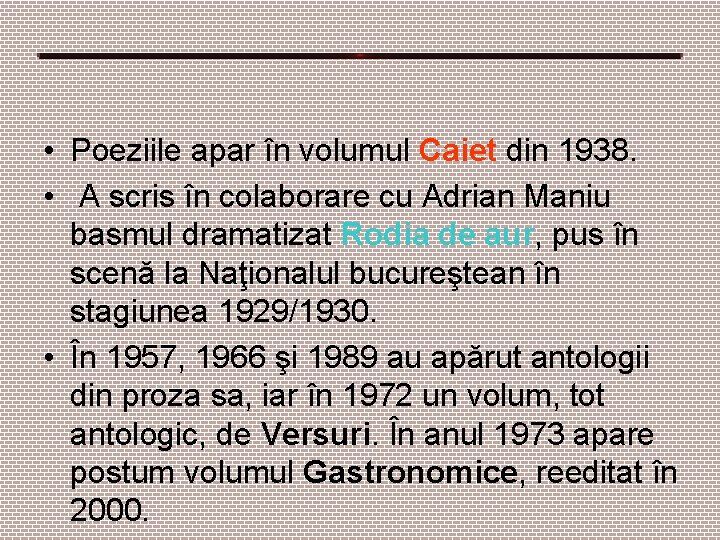 • Poeziile apar în volumul Caiet din 1938. • A scris în colaborare • Poeziile apar în volumul Caiet din 1938. • A scris în colaborare