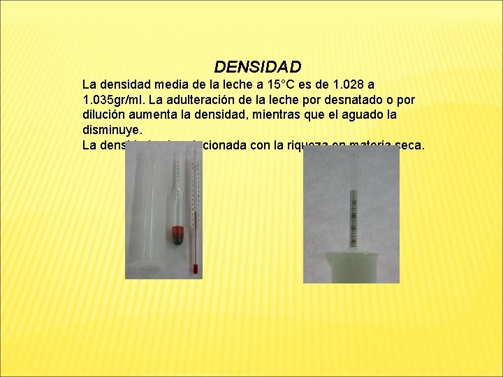 DENSIDAD La densidad media de la leche a 15°C es de 1. 028 a