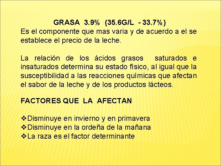 GRASA 3. 9% (35. 6 G/L - 33. 7%) Es el componente que mas