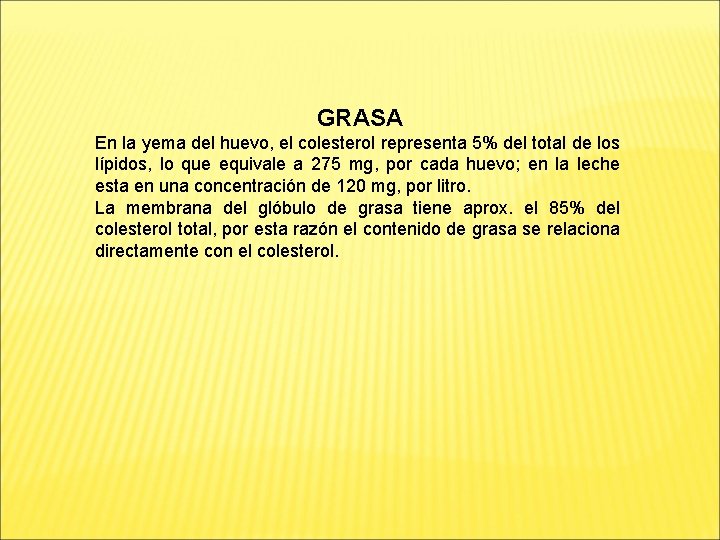 GRASA En la yema del huevo, el colesterol representa 5% del total de los