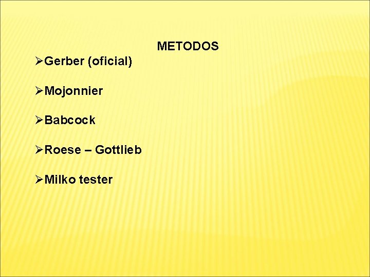 METODOS ØGerber (oficial) ØMojonnier ØBabcock ØRoese – Gottlieb ØMilko tester 