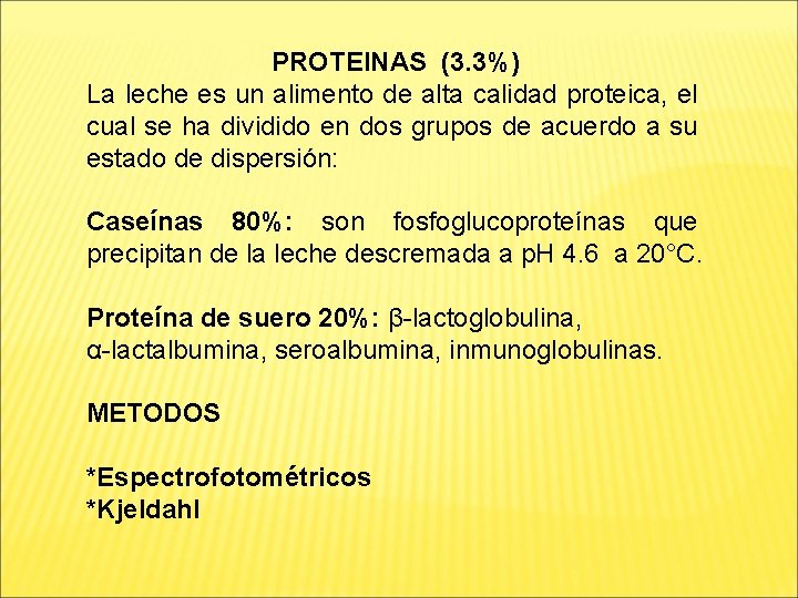 PROTEINAS (3. 3%) La leche es un alimento de alta calidad proteica, el cual