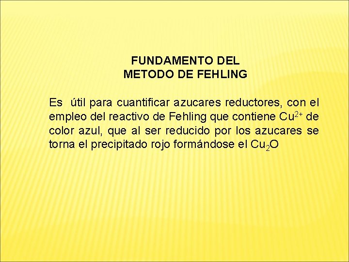 FUNDAMENTO DEL METODO DE FEHLING Es útil para cuantificar azucares reductores, con el empleo