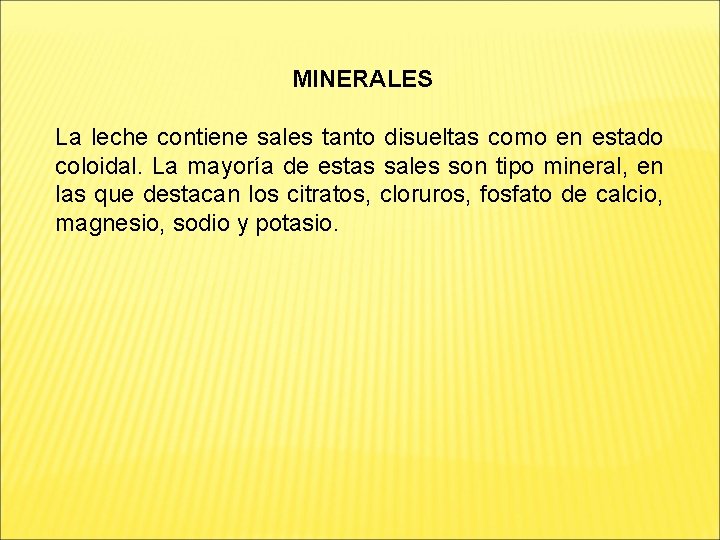 MINERALES La leche contiene sales tanto disueltas como en estado coloidal. La mayoría de